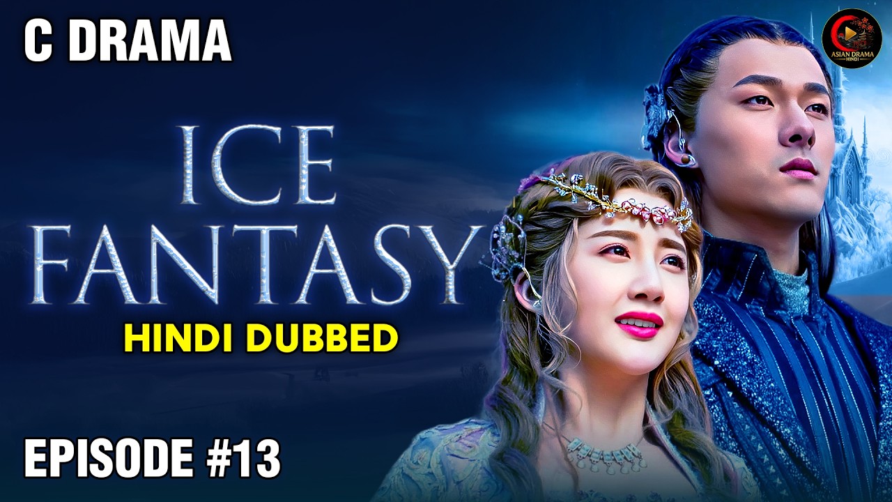 Ice Fantasy - Episode #13 | Hindi Dubbed C Drama | Adventure | Fantasy | War | Asian Drama Hindi