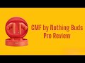 Cmf by nothing buds pro review