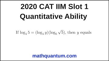 Question 01 2020 CAT IIM Quantitative Ability Slot 1 If log4 5 = (log4 y)(log6√5), then y equals