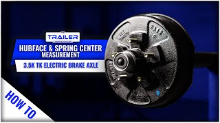 how to measure hub face & spring center on a 3.5k (3,500 lb) capacity tk electric brake trailer axle