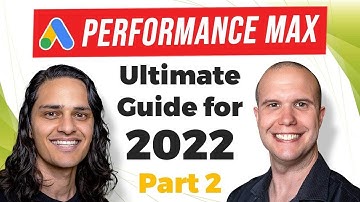 🦾 The Ultimate Guide to Google Ads Performance Max for 2022 (Part 2)