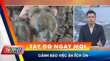 Cảnh báo việc ăn ếch òn| Cần Thơ TV