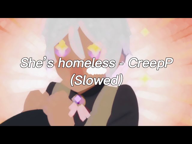 She’s homeless - CreepP (slowed)