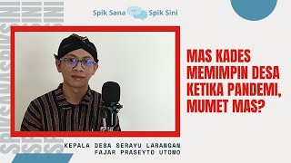 Mas Kades Fajar Prasetyo Utomo : Rasanya Memimpin Desa Ketika Pandemi | Spik Sana Spik Sini