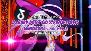 DJ BABY DON'T GO X RIVER FLOWS MENGKANE (Slowed & reverb) VIRAL TIKTOK 2025!!?