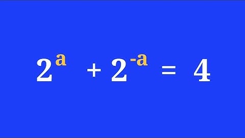 2^a + 2^ (-a) = 4