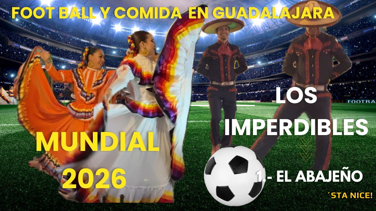 ‘Sta Nice! Los imperdibles del mundial 2026 en Guadalajara. 1.- El Abajeño 
