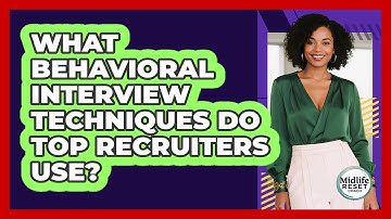 What Behavioral Interview Techniques Do Top Recruiters Use? - Midlife Reset Coach