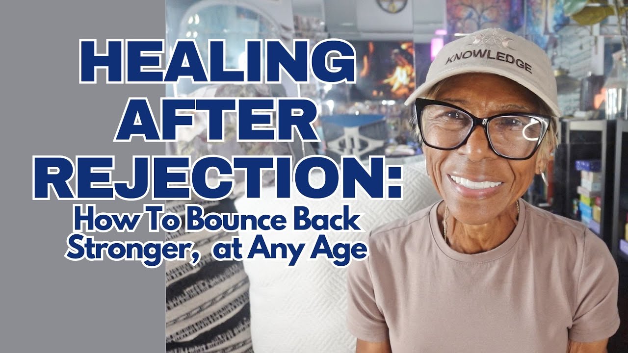 HEALING AFTER REJECTION: How To Bounce Back Stronger, at Any Age ...