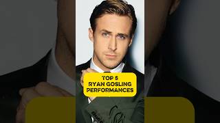 Top 5 Ryan Gosling Performances #ryangosling