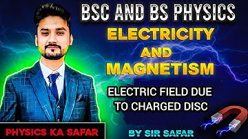 Electric field due to a charged disc | Electricity and magnetism| BSc | ADS | BS physics
