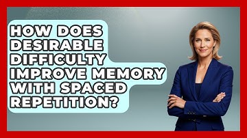 How Does Desirable Difficulty Improve Memory With Spaced Repetition? - Junior Year Jumpstart