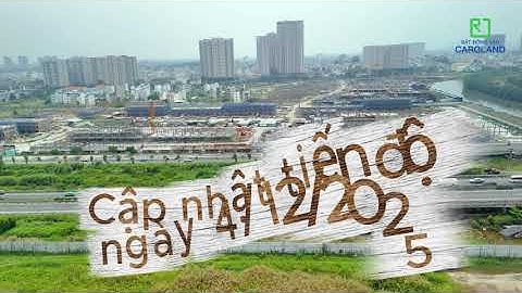 Cập nhật tiến độ dự án SENTURIA An Phu ngày 4 12 2025