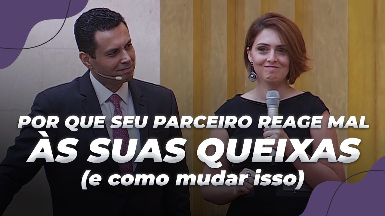 POR QUE SEU PARCEIRO REAGE MAL ÀS SUAS QUEIXAS (e como mudar isso)