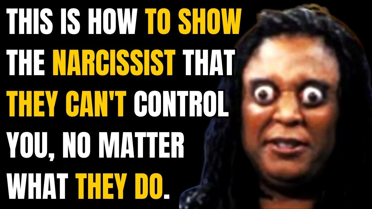 This is how to show the narcissist that they can't control you, no ...