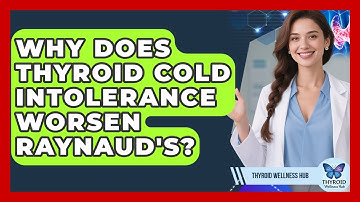 Why Does Thyroid Cold Intolerance Worsen Raynaud