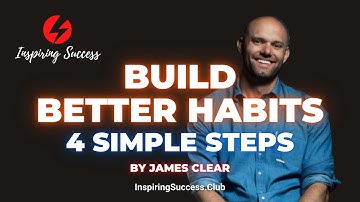 Build Better Habits in 4 Simple Steps I James Clear