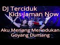 Dj Terciduk Kids Jaman Now Aku Meriang Merindukan Goyang Dumang
