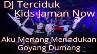 Dj Terciduk Kids Jaman Now Aku Meriang Merindukan Goyang Dumang