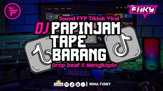 DJ PAPINJAM TAPE BARANG DROP BEAT X MENGKOPLO - Sound FYP Tiktok Viral Terbaru Enak Buat di mobil