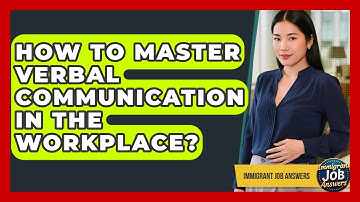 How To Master Verbal Communication In The Workplace? - Immigrant Job Answers