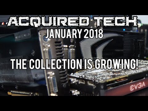 Acquired Tech - January 2018 - MOAR Video Cards!!