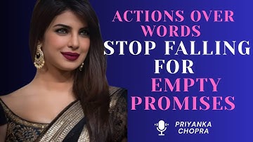 PRIYANKA CHOPRA  Actions Over Words – Stop Falling for Empty Promises  LIFE CHANGING SPEECH
