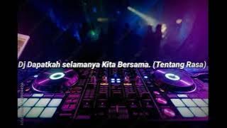 Dj Dapatkah Selamanya Kita Bersama. (Tentang Rasa)