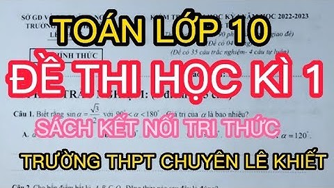 TOÁN 10 | ĐỀ THI HỌC KÌ 1| NĂM HỌC 2022-2023 | TRƯỜNG THPT CHUYÊN LÊ KHIẾT | SÁCH KẾT NỐI TRI THỨC