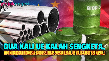 INDONESIA PUKUL MUNDUR UE DUA KALI DI WTO: MENANG SENGKETA BIODIESEL DAN BAJA!