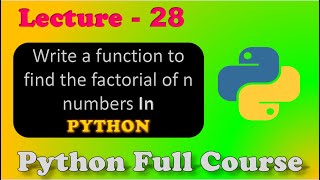 Write a function to find the factorial of n in python | python practice question  | Lecture - 28.