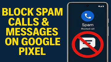 How To Block Spam Calls & Messages On Google Pixel (2025)