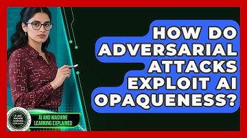How Do Adversarial Attacks Exploit AI Opaqueness? - AI and Machine Learning Explained