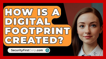 How Is A Digital Footprint Created? - SecurityFirstCorp.com