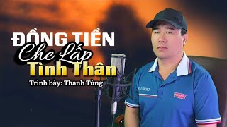 Đồng Tiền Che Lấp Tình Thân - Thanh Tùng Ca Khúc Về Đời Nghe Rất Thấm
