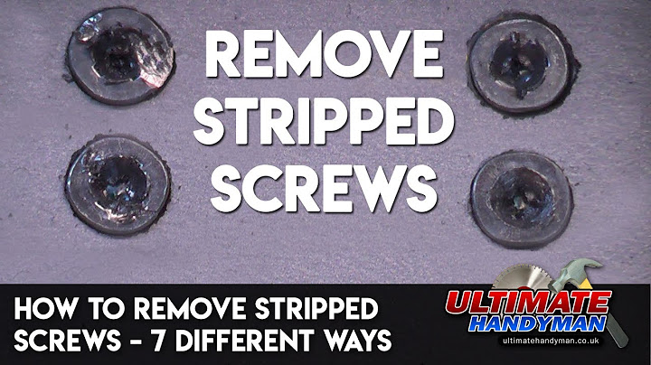 How to remove stripped screws – 7 different ways