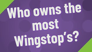 Who owns the most Wingstop's?