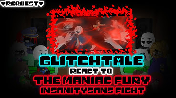 GLITCHTALE REACT TO THE MANIAC FURY INSANITYSANS FIGHT (REQUEST)