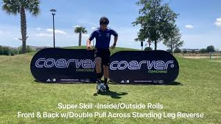 Super Skill - Inside/Outside Rolls Front & Back w/Double Pull Across Standing Leg Reverse