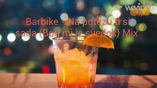 Video thumbnail of "Barbike - Bog mi je svedok (na potezu ti si sada) Mix Tebi moja mazo 🥃"