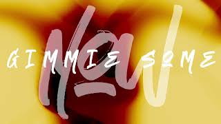 GIMMIE SOME (LYRIC VIDEO)