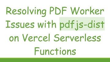 Resolving PDF Worker Issues with pdfjs-dist on Vercel Serverless Functions