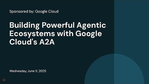 Sponsored by: Google Cloud | Building Powerful Agentic Ecosystems with Google Cloud