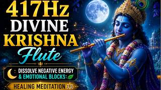 417Hz Divine Krishna Flute | Dissolve Negative Energy & Emotional Blocks 🌿 Healing Meditation 🌙