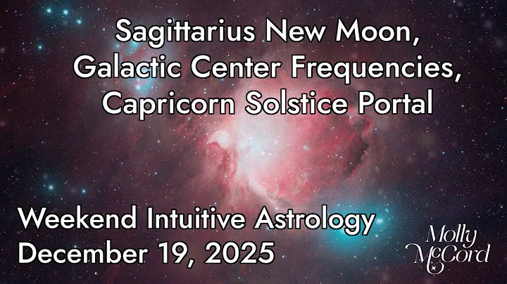 Sagittarius New Moon, Galactic Center Frequencies, Capricorn Solstice, BML in Sagittarius ~Astrology