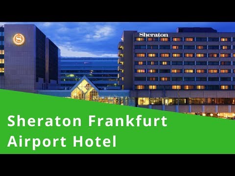 Sheraton Frankfurt Airport Hotel - Hotel Flughafen Frankfurt - Youtube