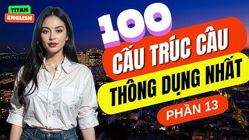 Luyện Nói Thành Thạo Qua Các Cấu Trúc Câu Hay Dùng Hàng Ngày | Cấu Trúc Ai cũng Dùng | Phần 13