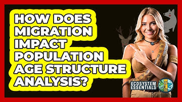How Does Migration Impact Population Age Structure Analysis? - Ecosystem Essentials