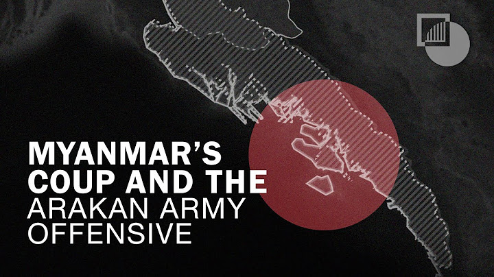 MAPPING CONFLICT |  The Arakan Army’s war in western Myanmar
