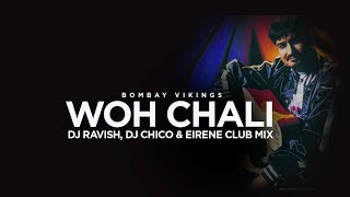 Woh Chali | Bombay Vikings | Club Mix | DJ Ravish, DJ Chico & Eirene